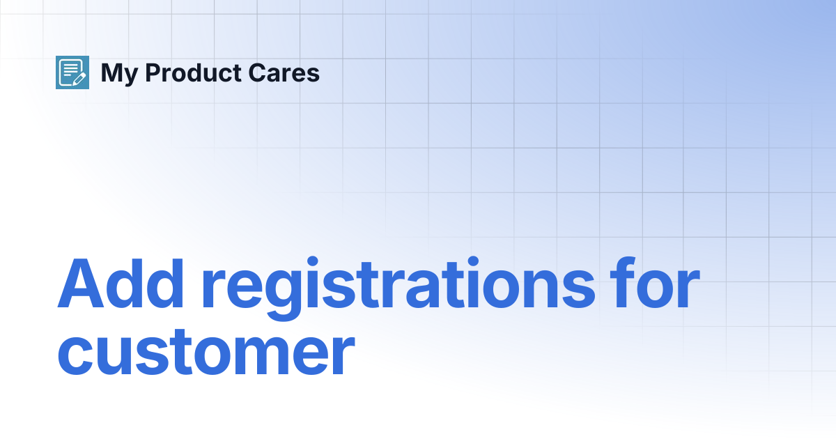 Add registrations for customer | My Product Cares